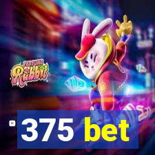 375 bet